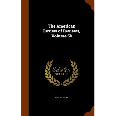 The American Review of Reviews, Volume 58