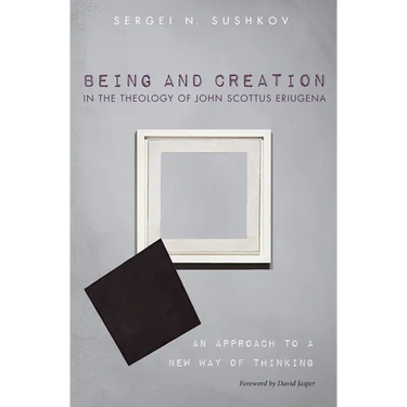 Being and Creation in the Theology of John Scottus Eriugena: An Approach to a New Way of Thinking