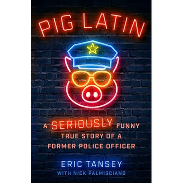 Pig Latin: A Seriously Funny True Story of a Former Police Officer