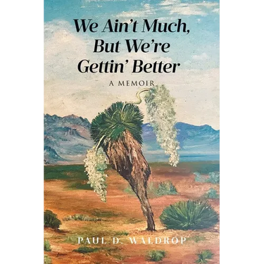 We Ain't Much, But We're Gettin' Better: A Memoir