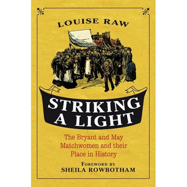 Striking a Light: The Bryant and May Matchwomen and Their Place in History