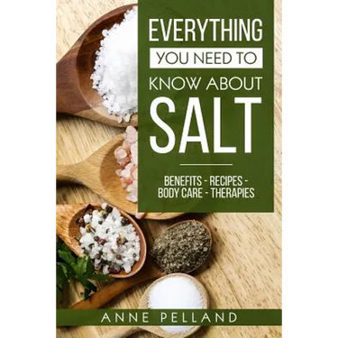 Everything you need to know about salt: Benefits - Recipes - Body care - Therapies
