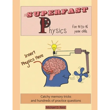 Superfast Physics for 14 to 16 year olds: Catchy memory tricks and hundreds of practice questions