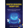Cognitive Behavioral Therapy (CBT): Reshape Your Brain to Eliminate Anxiety, Depression, and Negative Thoughts in Just 14 Days: CBT Psychotherapy Prov