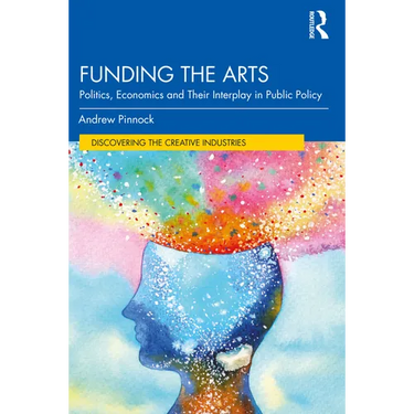 Funding the Arts: Politics, Economics and Their Interplay in Public Policy