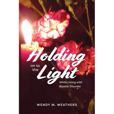 Holding on to the Light: While Living with Bipolar Disorder