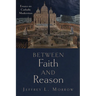 Between Faith and Reason: Essays on Catholic Modernism