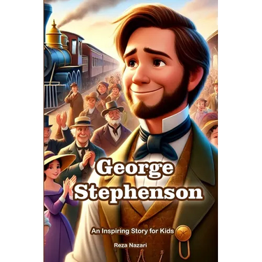 The Story of George Stephenson: An Inspiring Story for Kids