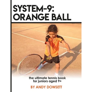 System-9: Orange Ball: The Ultimate Tennis Book for juniors aged 9+
