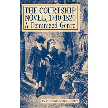 The Courtship Novel, 1740-1820: A Feminized Genre