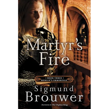 Martyr's Fire: Book 3 in the Merlin's Immortals series