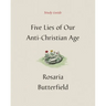 Five Lies of Our Anti-Christian Age Study Guide