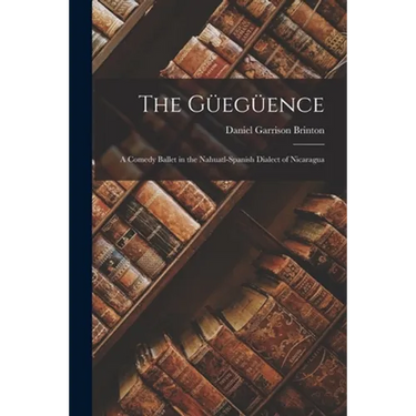 The Güegüence: a Comedy Ballet in the Nahuatl-Spanish Dialect of Nicaragua