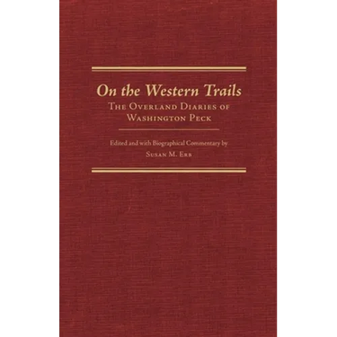 On the Western Trails: The Overland Diaries of Washington Peck Volume 22