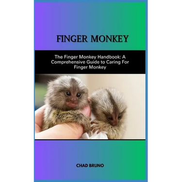 Raising a Finger Monkey as a Pet: The Finger Monkey Handbook: A Comprehensive Guide to Caring For Finger Monkey