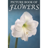 Picture Book of Flowers: For Seniors with Dementia, Memory Loss, and Confusion (Large Print Text)