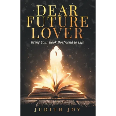Dear Future Lover: Bring Your Book Boyfriend to Life