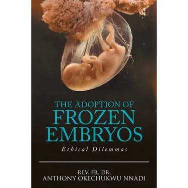 The Adoption of Frozen Embryos: Ethical Dilemmas