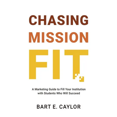 Chasing Mission Fit: A Marketing Guide to Fill Your Institution with Students Who Will Succeed
