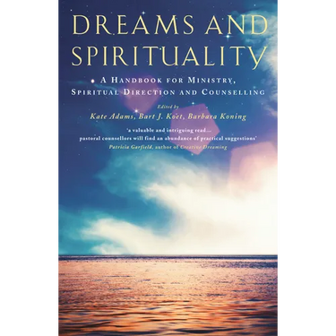 Dreams and Spirituality: A Handbook for Ministry, Spiritual Direction and Counselling