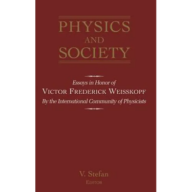 Physics and Society: Essays in Honor of Victor Frederick Weiseskopf by the International Community of Physicists