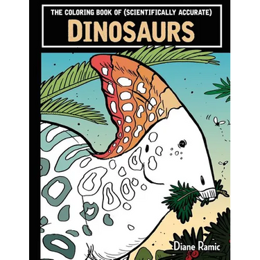 The Coloring Book of (Scientifically Accurate) Dinosaurs