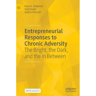 Entrepreneurial Responses to Chronic Adversity: The Bright, the Dark, and the in Between