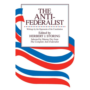 The Anti-Federalist: An Abridgment of the Complete Anti-Federalist
