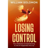 Losing Control: Your Pathway to Experiencing A Life Of Happiness And Joy