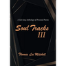 Soul Tracks III: A Life-Long Anthology of Personal Poems