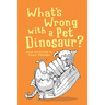 What's Wrong with a Pet Dinosaur?: Poems and Drawings
