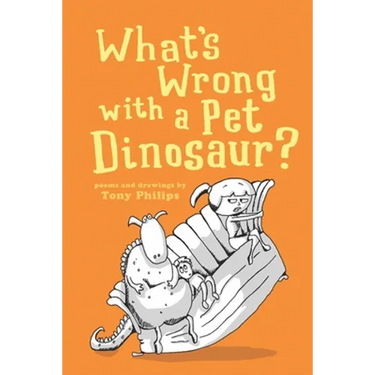 What's Wrong with a Pet Dinosaur?: Poems and Drawings