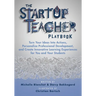 The Startup Teacher Playbook: Turn Your Ideas Into Actions, Personalize Professional Development, and Create Innovative Learning Experiences for You a