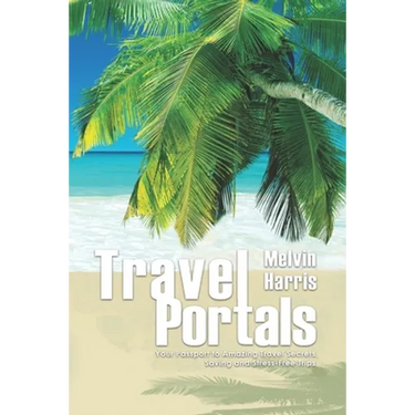 Travel Portals: Your Passport to Amazing Travel Secrets, Savings and Stress-Free Tips