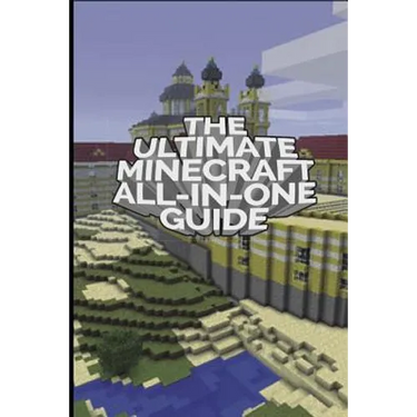 The Ultimate Minecraft All In One Guide: Minecraft Ultimate Unofficial Guides