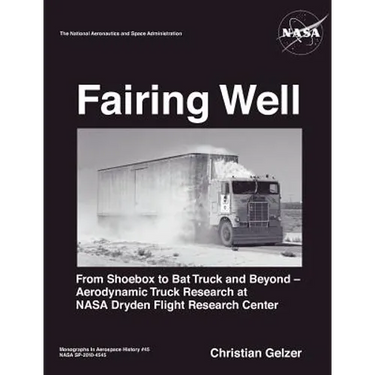 Fairing Well: Aerodynamic Truck Research at NASA's Dryden Flight Research Center (NASA Monographs in Aerospace History series, number 46)
