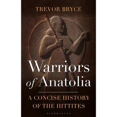 Warriors of Anatolia: A Concise History of the Hittites