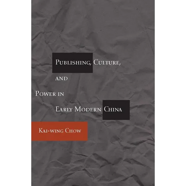 Publishing, Culture, and Power in Early Modern China