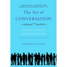 The Art of Conversation: A Guided Tour of a Neglected Pleasure