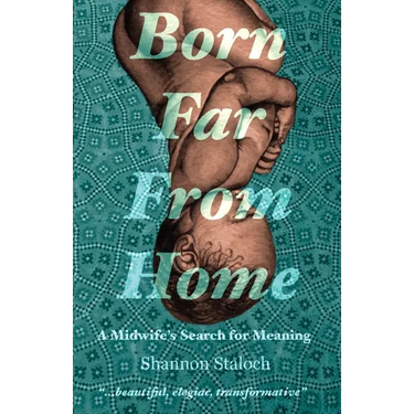 Born Far From Home: A Midwife's Search for Meaning