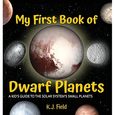 My First Book of Dwarf Planets: A Kid's Guide to the Solar System's Small Planets