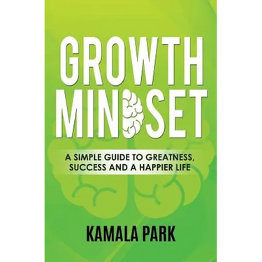 Growth Mindset: A Simple Guide to Greatness, Success and a Happier Life