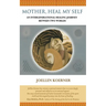 Mother Heal MySelf: An Intergenerational Healing Journey Between Two Worlds