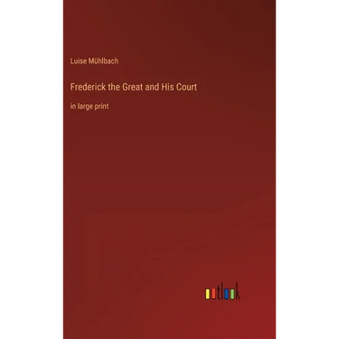 Frederick the Great and His Court: in large print