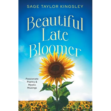Beautiful Late Bloomer: Passionate Poetry & Mystic Musings