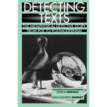 Detecting Texts: The Metaphysical Detective Story from Poe to Postmodernism