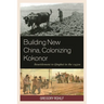 Building New China, Colonizing Kokonor: Resettlement to Qinghai in the 1950s