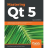 Mastering Qt 5 - Second Edition: Create stunning cross-platform applications using C++ with Qt Widgets and QML with Qt Quick