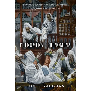Phenomenal Phenomena: Biblical and Multicultural Accounts of Spirits and Exorcism