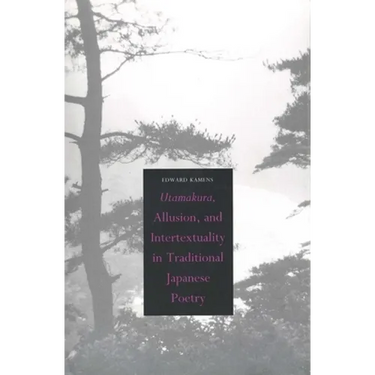 Utamakura, Allusion, and Intertextuality in Traditional Japanese Poetry